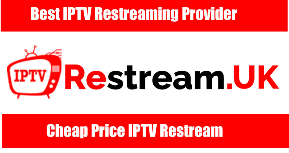 Best IPTV Restreaming Provider – Cheap Price IPTV Restream