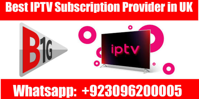 Best B1G IPTV Subscription Provider in UK