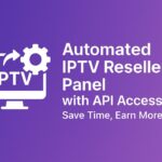 Automated IPTV Reseller Panel with API Access – Save Time, Earn More iptv reseller