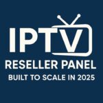 IPTV Reseller Panel Built to Scale in 2025 IPTV RESELLER
