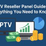 IPTV Reseller Panel Guide: Everything You Need to Know IPTVResellerPanel Guide Everything
