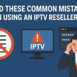 Avoid These Common Mistakes When Using an IPTV Reseller Panel ChatGPT Image May 4, 2025, 04_42_45 PM