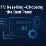 IPTV Reselling Choosing the Best Panel Choosing the Best Panel