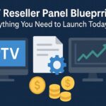 IPTV Reseller Panel Blueprint to Launch Today IPTV Reseller Panel Blueprint – Everything You Need to Launch Today