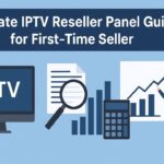 Ultimate IPTV Reseller Panel Guide Ultimate IPTV Reseller Panel Guide for First-Time Seller