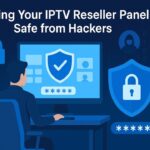 Keeping Your IPTV Reseller Panel Safe Keeping Your IPTV Reseller Panel Safe from Hackers