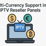 Multi-Currency Support in IPTV Reseller Panels Multi-Currency Support in IPTV Reseller Panels
