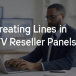Creating Lines in IPTV Reseller Panels