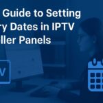 Easy Guide in IPTV Reseller Panels Easy Guide to Setting Expiry Dates in IPTV Reseller Panels