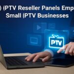 IPTV Reseller Panels Empower Small IPTV Businesses IPTV Reseller Panels Empower Small IPTV Businesses
