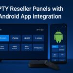 IPTV Reseller Panels with Android & iOS App Integration IPTV Reseller Panels with Android App Integration