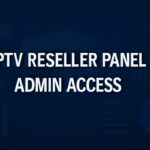 IPTV Reseller Panel Admin Access Using VPNs with IPTV Reseller Panel Admin Access