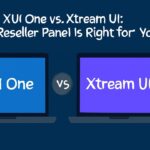 Stream UI Which Reseller Panel Is Right XUI One vs Stream UI Which Reseller Panel Is Right
