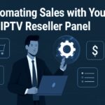 Automating Sales with Your IPTV Reseller Panel