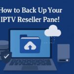 Back Up Your IPTV Reseller Panel