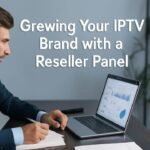 Growing Your IPTV Brand with a Reseller Panel Growing Your IPTV Brand with a Reseller Panel (2)