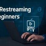 IPTV Restreaming for Beginners Everything You Should IPTV Restreaming for Beginners