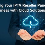 Scaling Your IPTV Reseller Panel Business with Cloud Solutions Scaling Your IPTV Reseller Panel Business with Cloud Solutions