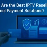 Are the Best IPTV Reseller Panel Payment Solutions What Are the Best IPTV Reseller Panel Payment Solutions